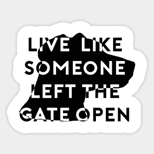 Live Like Someone Left The Gate Open Sticker